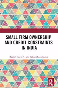 Small Firm Ownership and Credit Constraints in India