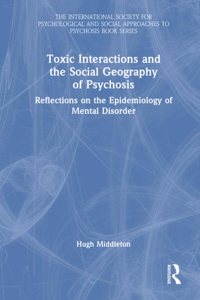 Toxic Interactions and the Social Geography of Psychosis