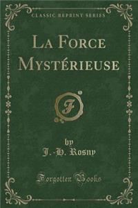 La Force MystÃ©rieuse (Classic Reprint)