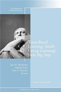 Team-Based Learning: Small Group Learning's Next Big Step: New Directions for Teaching and Learning, Number 116