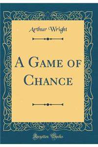 A Game of Chance (Classic Reprint)