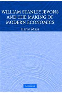 William Stanley Jevons and the Making of Modern Economics