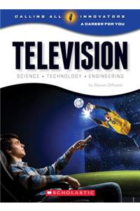 Television: From Concept to Consumer (Calling All Innovators: A Career for You): From Concept to Consumer