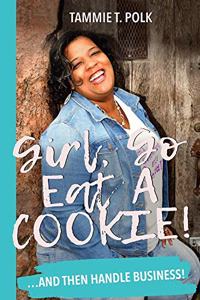 Girl, Go Eat A COOKIE!