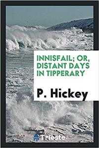 Innisfail; Or, Distant Days in Tipperary