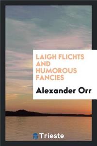 Laigh Flichts and Humorous Fancies [in Verse].