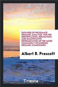 Outlines of Proximate Organic Analysis. for the Identification, Separation, and Quantitative Determination of the More Commonly Occurring Organic Compounds