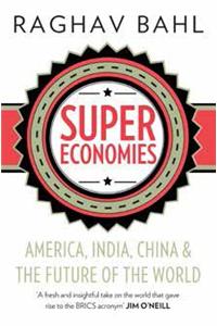 SuperEconomies : America, India, China And The Future Of The World