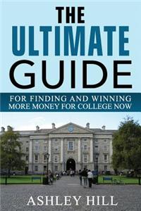 Ultimate Guide for Finding and Winning More Money for College Now