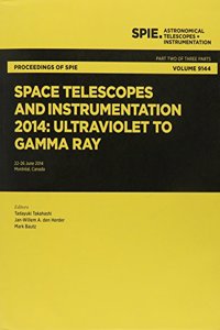 Space Telescopes and Instrumentation 2014: Ultraviolet to Gamma Ray