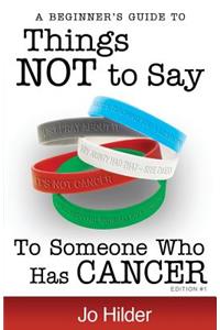 Things Not To Say To Someone Who Has Cancer - A Beginners Guide
