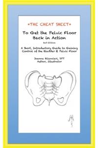 Cheat Sheet to Get the Pelvic Floor Back in Action: A Short, Introductory Guide to Gaining Control of the Bladder and Pelvic Floor