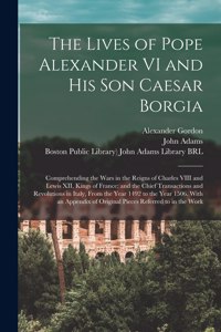 Lives of Pope Alexander VI and His Son Caesar Borgia