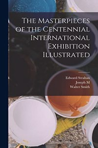 Masterpieces of the Centennial International Exhibition Illustrated