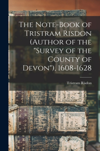 Note-Book of Tristram Risdon (Author of the 