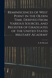 Reminiscences of West Point in the Olden Time. Derived From Various Sources, and Register of Graduates of the United States Military Academy