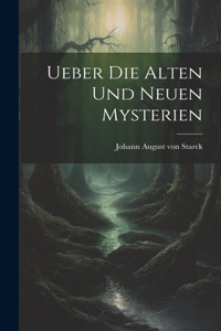 Ueber Die Alten Und Neuen Mysterien