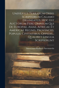 Universus Terrarum Orbis Scriptorum Calamo Delineatus, Hoc Est Auctorum Fere Omnium Qui De Europae, Asiae, Africae Et Americae Regnis, Provinciis, Populis, Civitatibus, Oppidis... Qualibet Lingua Scripserunt