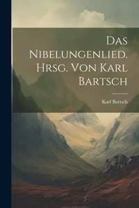 Nibelungenlied. Hrsg. von Karl Bartsch