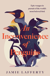 An Inconvenience of Penguins: Epic voyages in pursuit of the world's most beloved bird