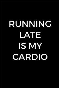 Running Late Is My Cardio