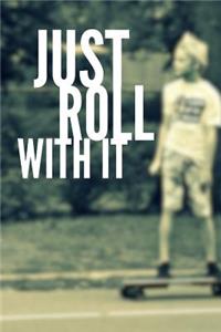 Just Roll With It
