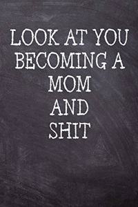 Look At You Becoming A Mom And Shit