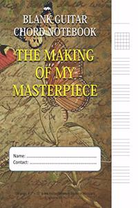 The Making Of My Masterpiece - Blank Guitar Chord Notebook