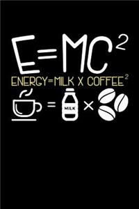 E=MC2 Energy = Milk + Coffee2