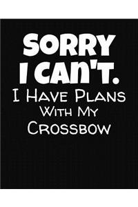 Sorry I Can't I Have Plans With My Crossbow
