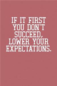 If It First You Don't Succeed, Lower Your Expectations.
