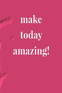 Make Today Amazing!