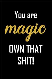 You are magic, own that shit.