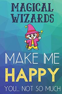 Magical Wizards Make Me Happy You Not So Much