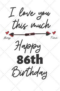 I love you this much Happy 86th Birthday