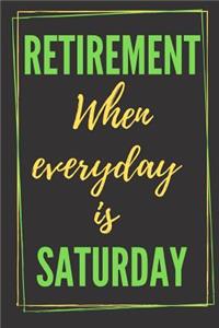 Retirement - When Everyday Is Saturday