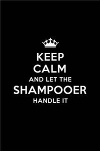 Keep Calm and Let the Shampooer Handle It