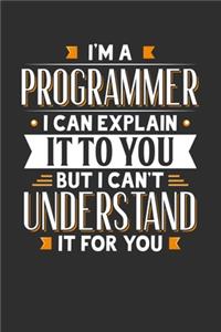 I'm A Programmer I can explain it to you but I can't understand it for you