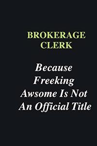 Brokerage Clerk Because Freeking Awsome is Not An Official Title