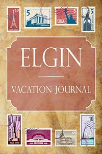 Elgin Vacation Journal: Blank Lined Elgin Travel Journal/Notebook/Diary Gift Idea for People Who Love to Travel