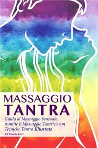 Massaggio Tantra: Guida Al Massaggio Sensuale Tramite Il Massaggio Tantrico Con Tecniche Tantra Illustrate