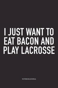 I Just Want To Eat Bacon And Play Lacrosse