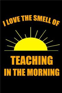 I Love the Smell of Teaching in the Morning
