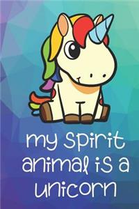 My Spirit Animal Is A Unicorn: Funny Cute And Colorful Animal Character Journal Notebook For Girls and Boys of All Ages. Great Surprise Present for School, Birthday, Anniversary, 