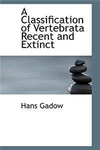 A Classification of Vertebrata Recent and Extinct