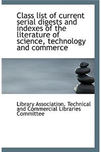 Class List of Current Serial Digests and Indexes of the Literature of Science, Technology and Commer