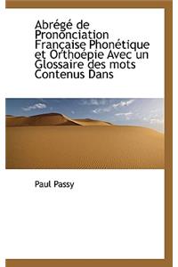 Abrege de Prononciation Francaise Phonetique Et Orthoepie Avec Un Glossaire Des Mots Contenus Dans