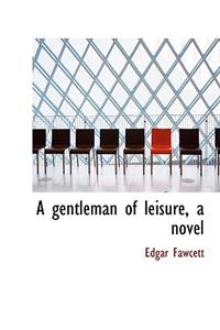 A Gentleman of Leisure, a Novel