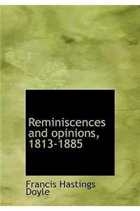 Reminiscences and opinions, 1813-1885