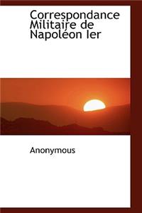Correspondance Militaire de Napol on Ier